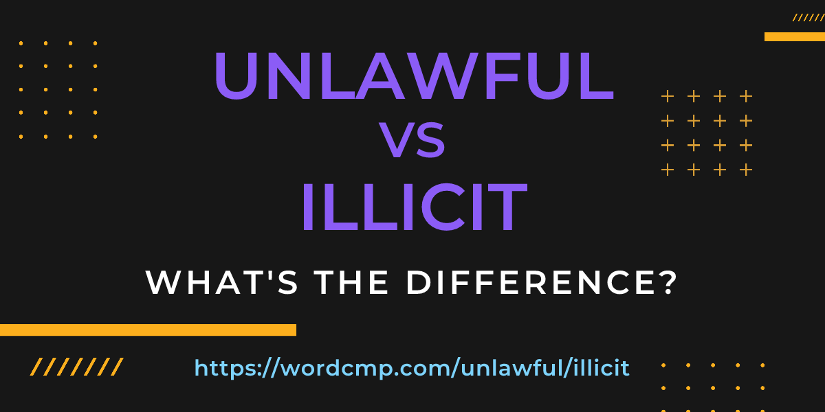 Difference between unlawful and illicit
