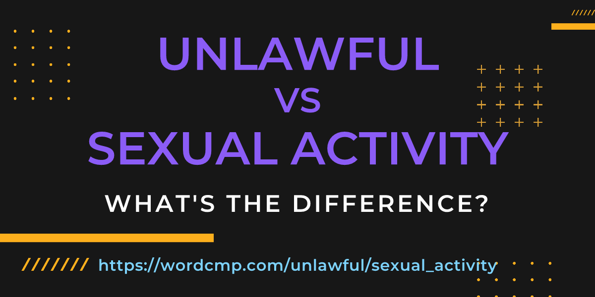 Difference between unlawful and sexual activity