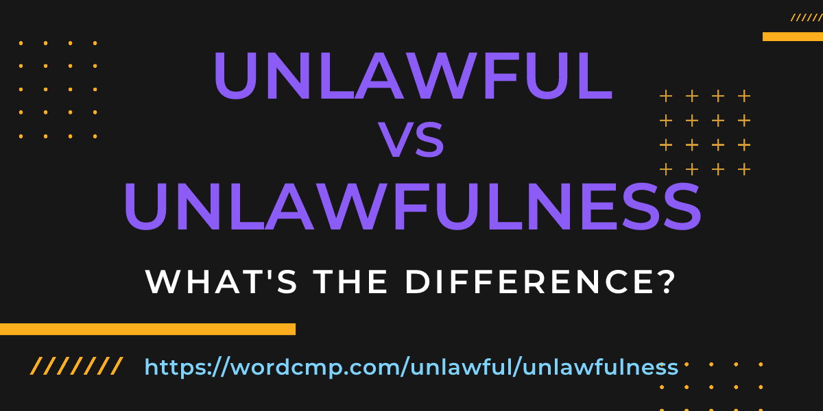 Difference between unlawful and unlawfulness