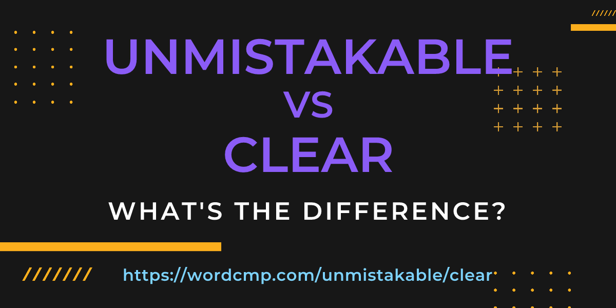 Difference between unmistakable and clear