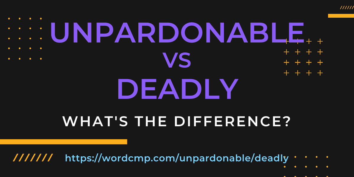 Difference between unpardonable and deadly