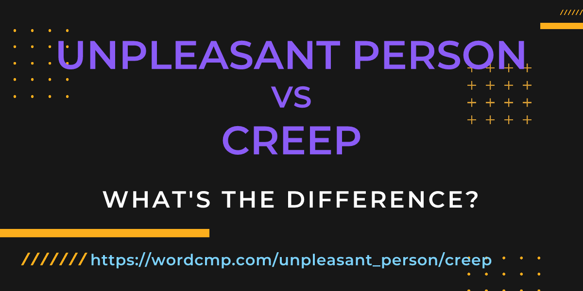 Difference between unpleasant person and creep