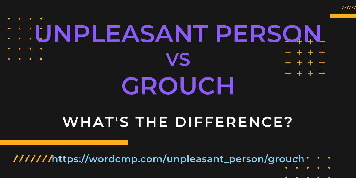 Difference between unpleasant person and grouch