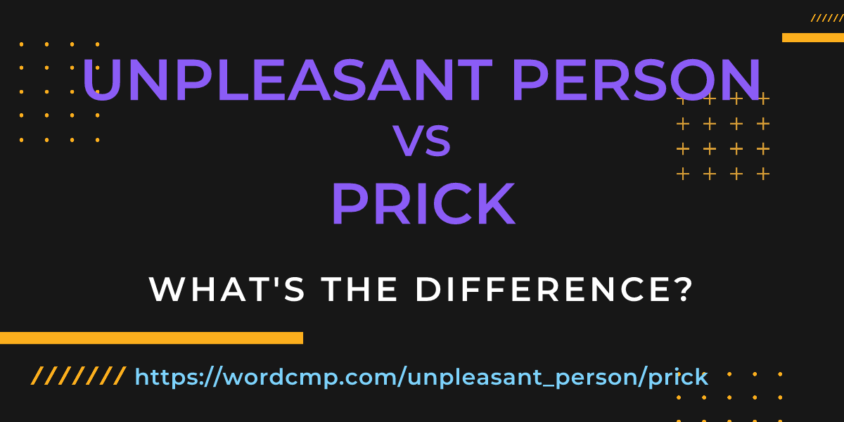 Difference between unpleasant person and prick