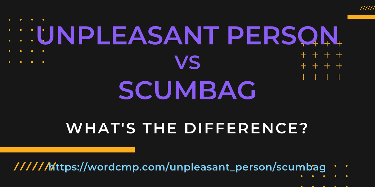 Difference between unpleasant person and scumbag