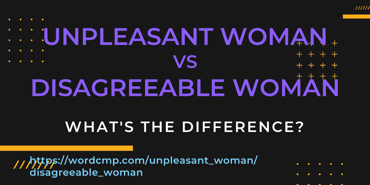 Difference between unpleasant woman and disagreeable woman