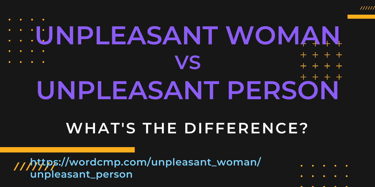 Difference between unpleasant woman and unpleasant person