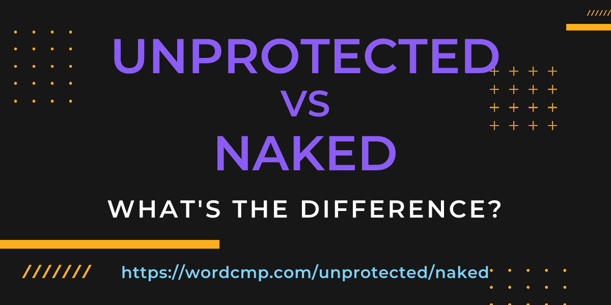 Difference between unprotected and naked