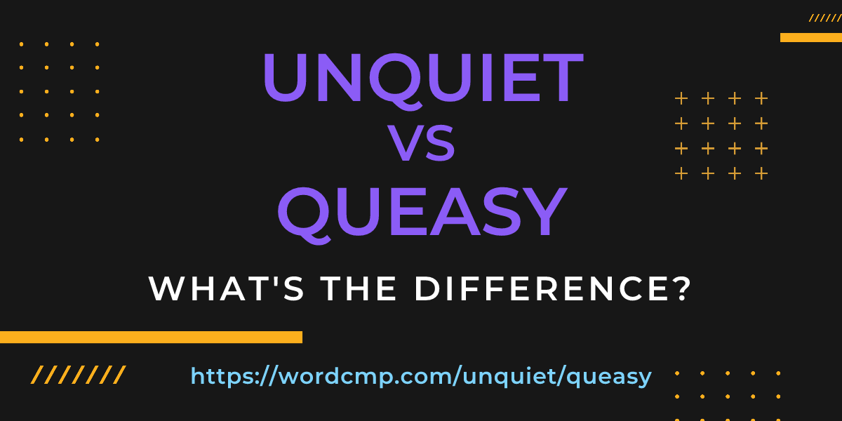 Difference between unquiet and queasy