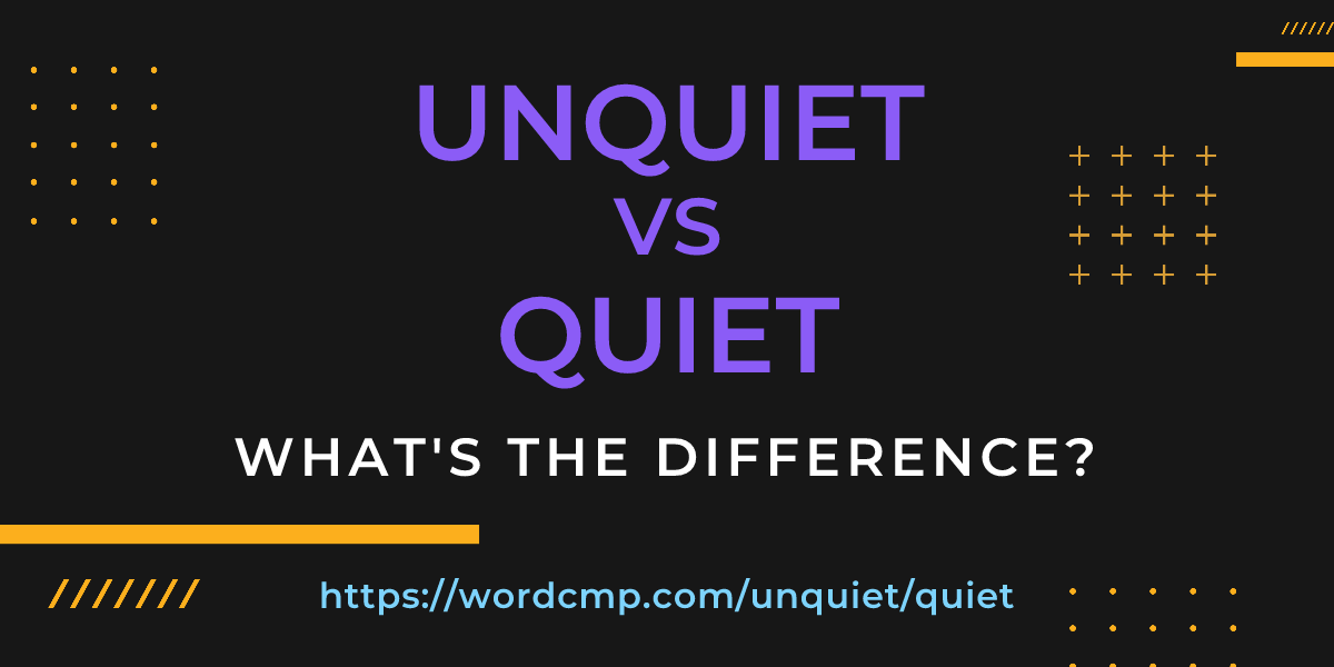 Difference between unquiet and quiet