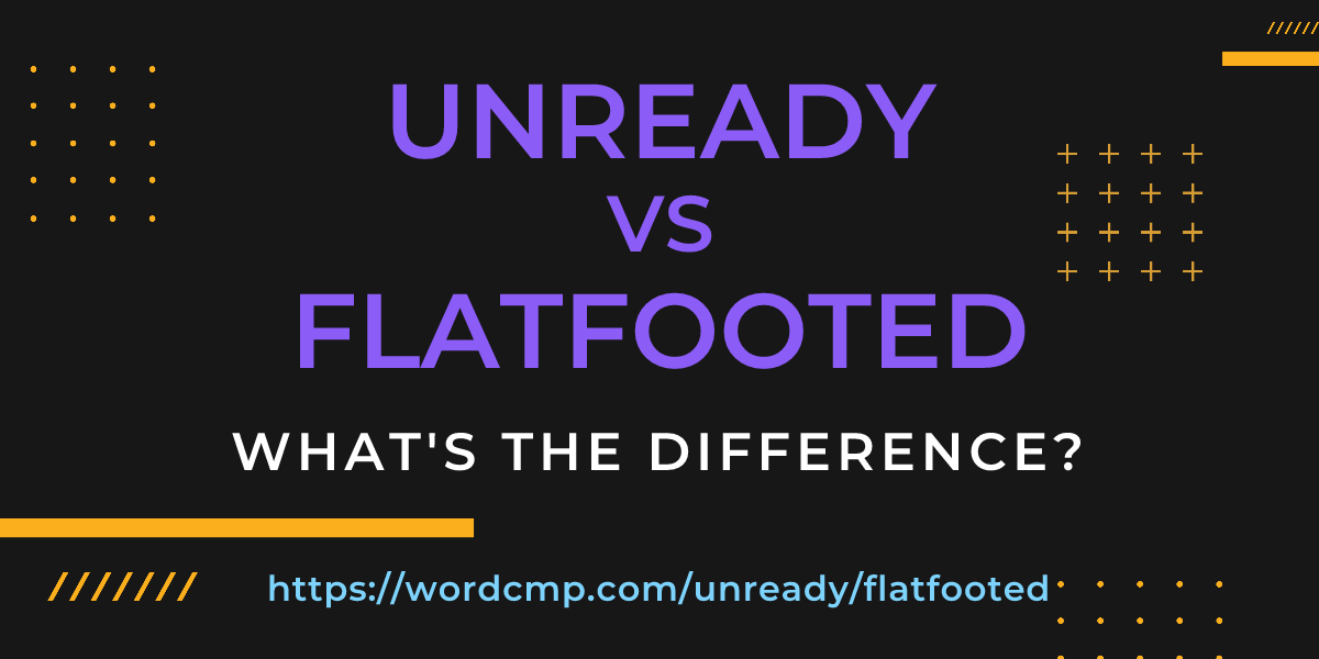 Difference between unready and flatfooted