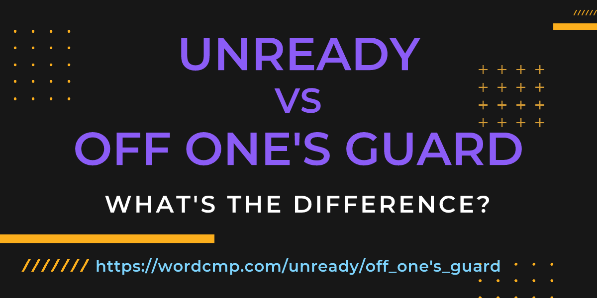 Difference between unready and off one's guard