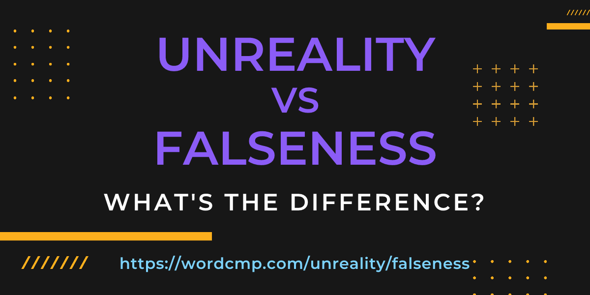 Difference between unreality and falseness