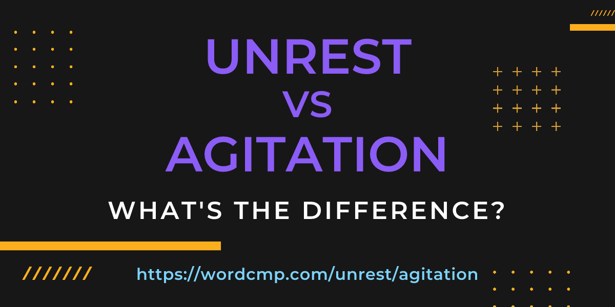 Difference between unrest and agitation