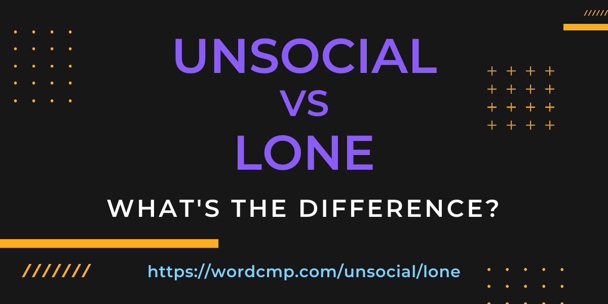 Difference between unsocial and lone
