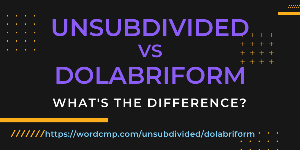 Difference between unsubdivided and dolabriform