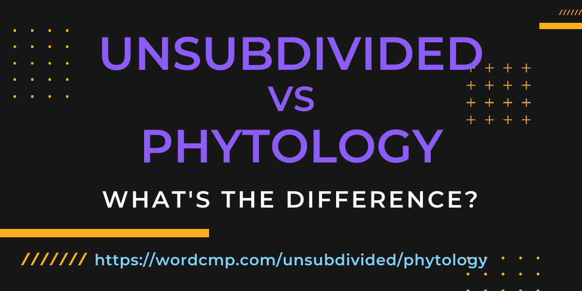 Difference between unsubdivided and phytology