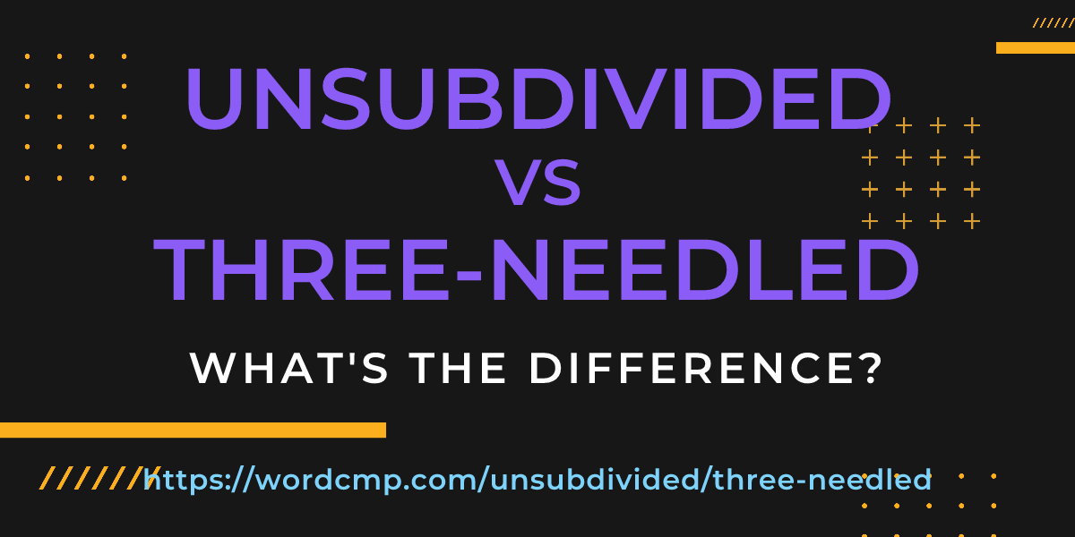 Difference between unsubdivided and three-needled