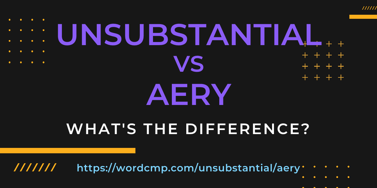 Difference between unsubstantial and aery