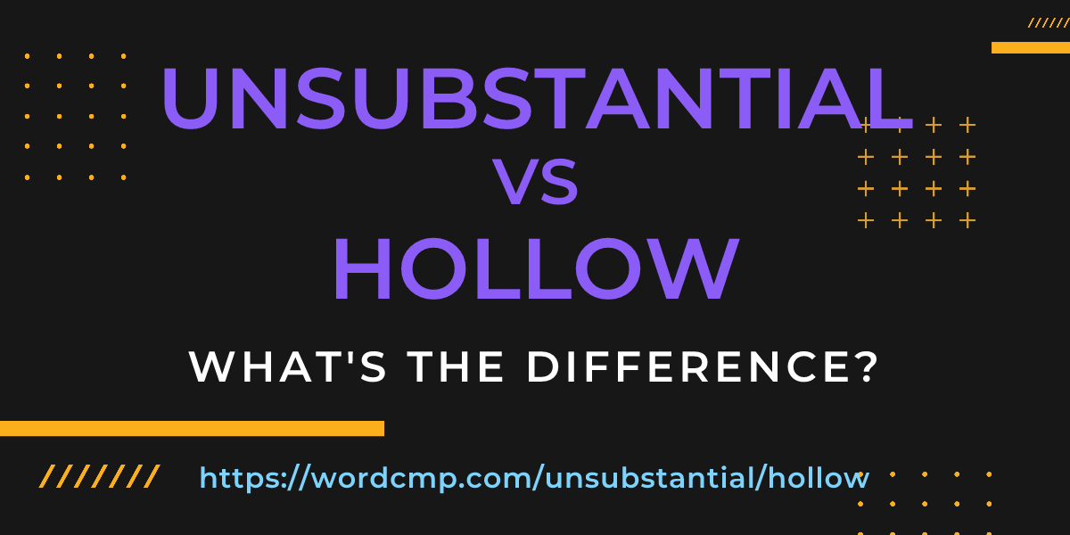 Difference between unsubstantial and hollow