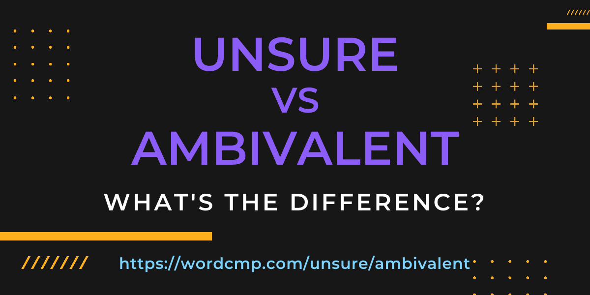 Difference between unsure and ambivalent