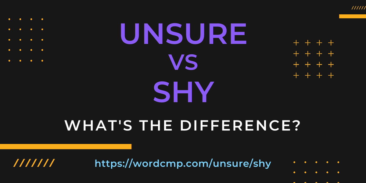 Difference between unsure and shy