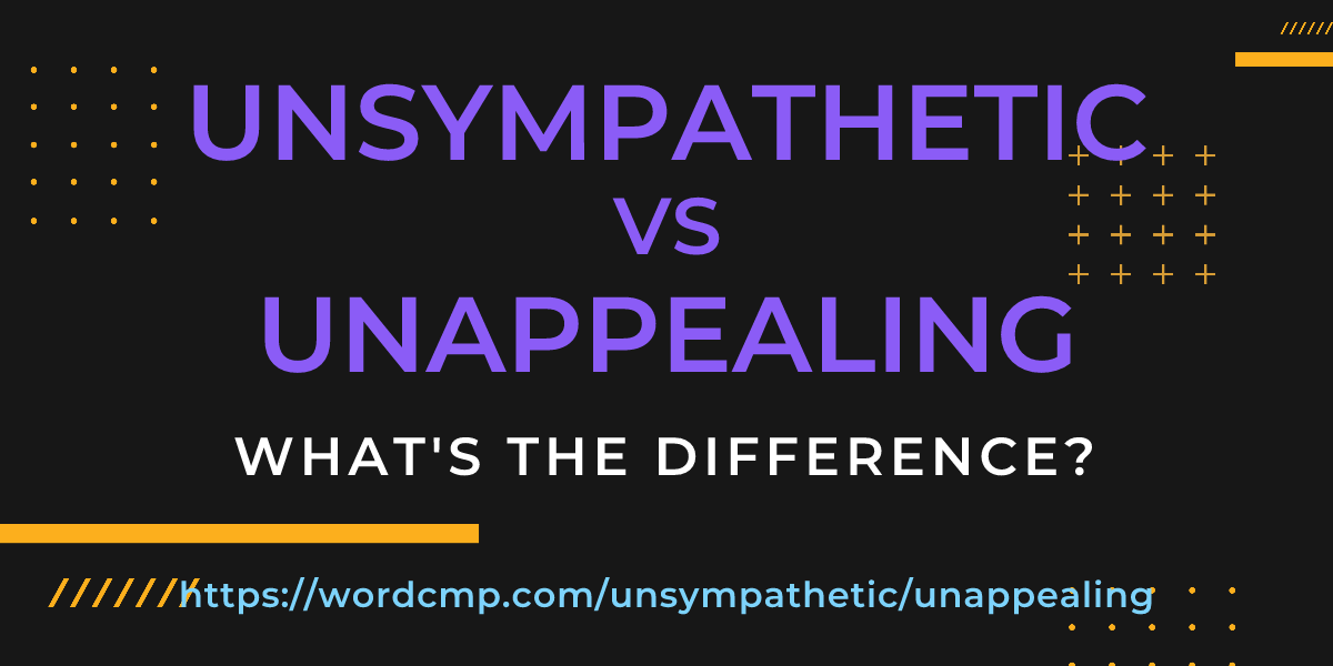 Difference between unsympathetic and unappealing