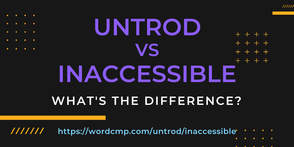 Difference between untrod and inaccessible