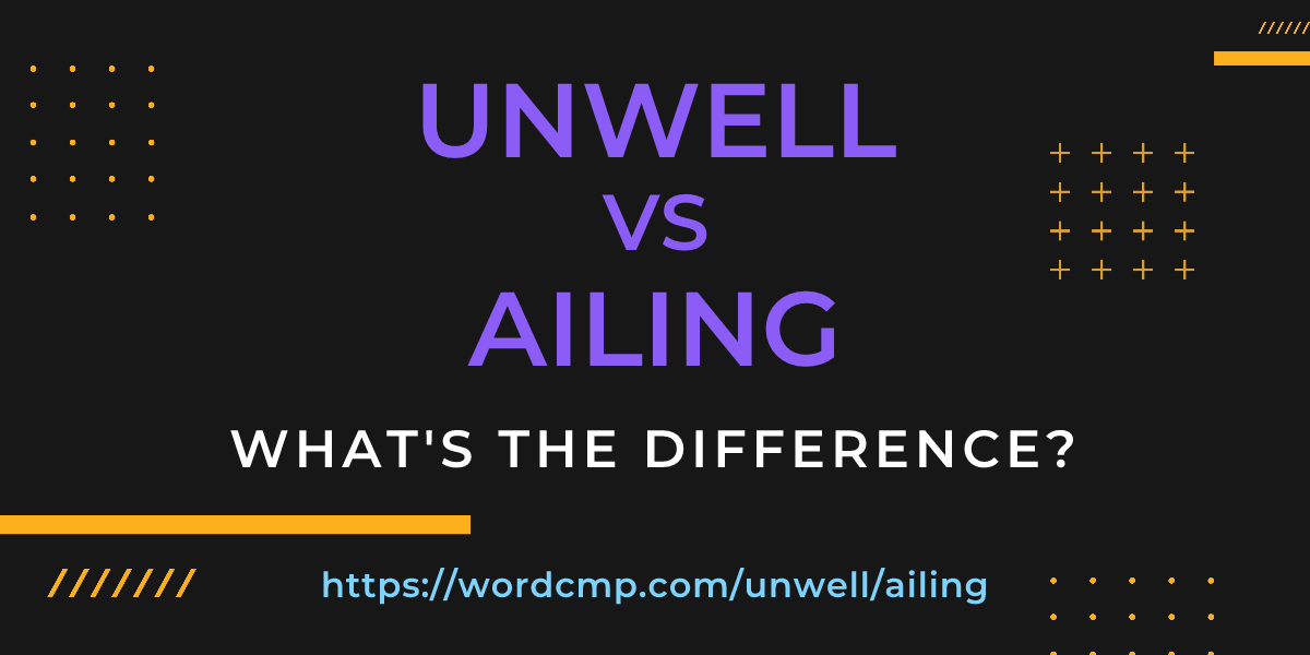 Difference between unwell and ailing
