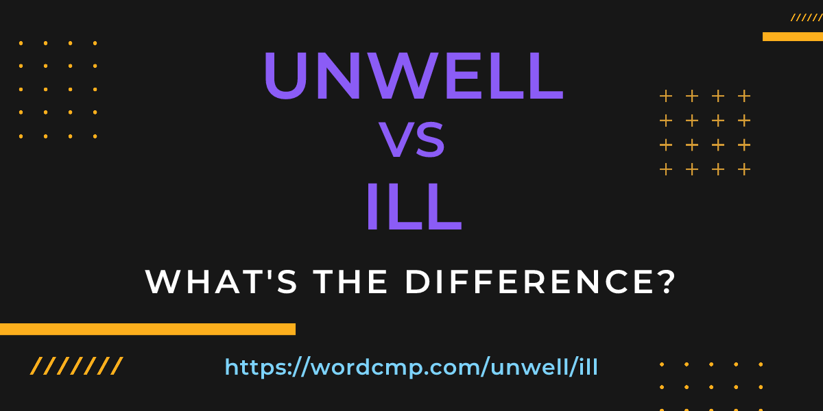 Difference between unwell and ill