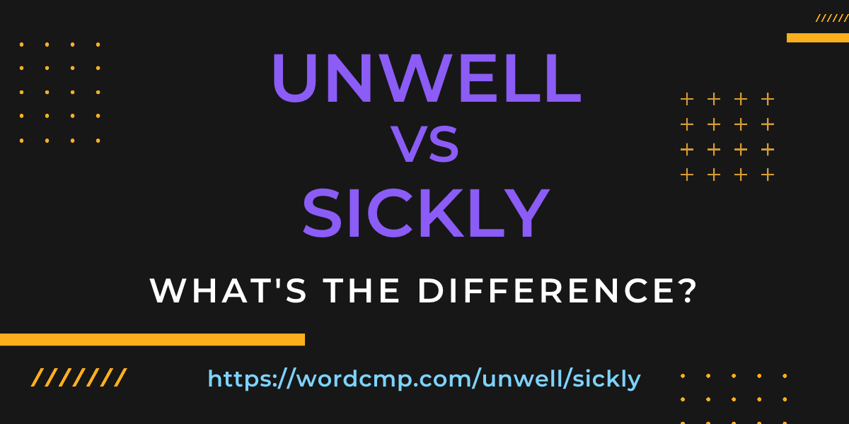 Difference between unwell and sickly