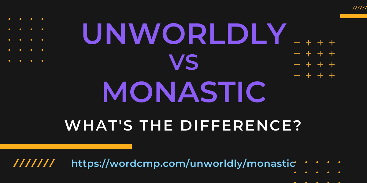 Difference between unworldly and monastic
