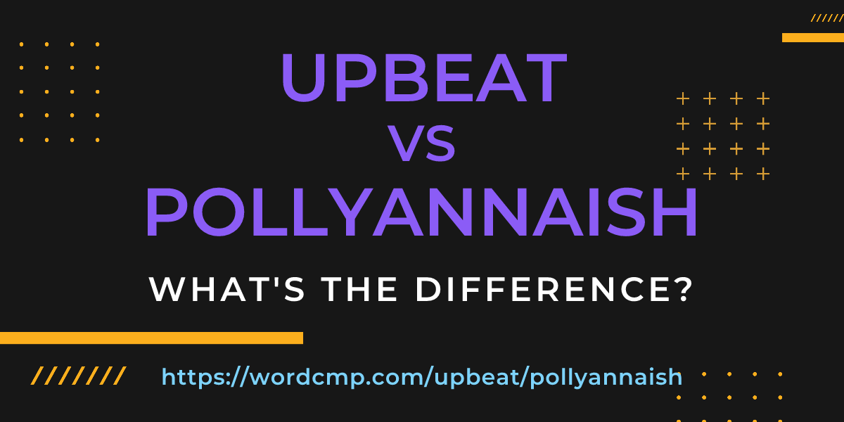 Difference between upbeat and pollyannaish