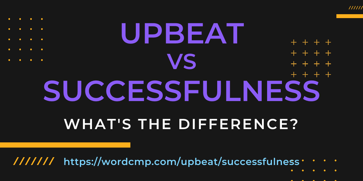 Difference between upbeat and successfulness