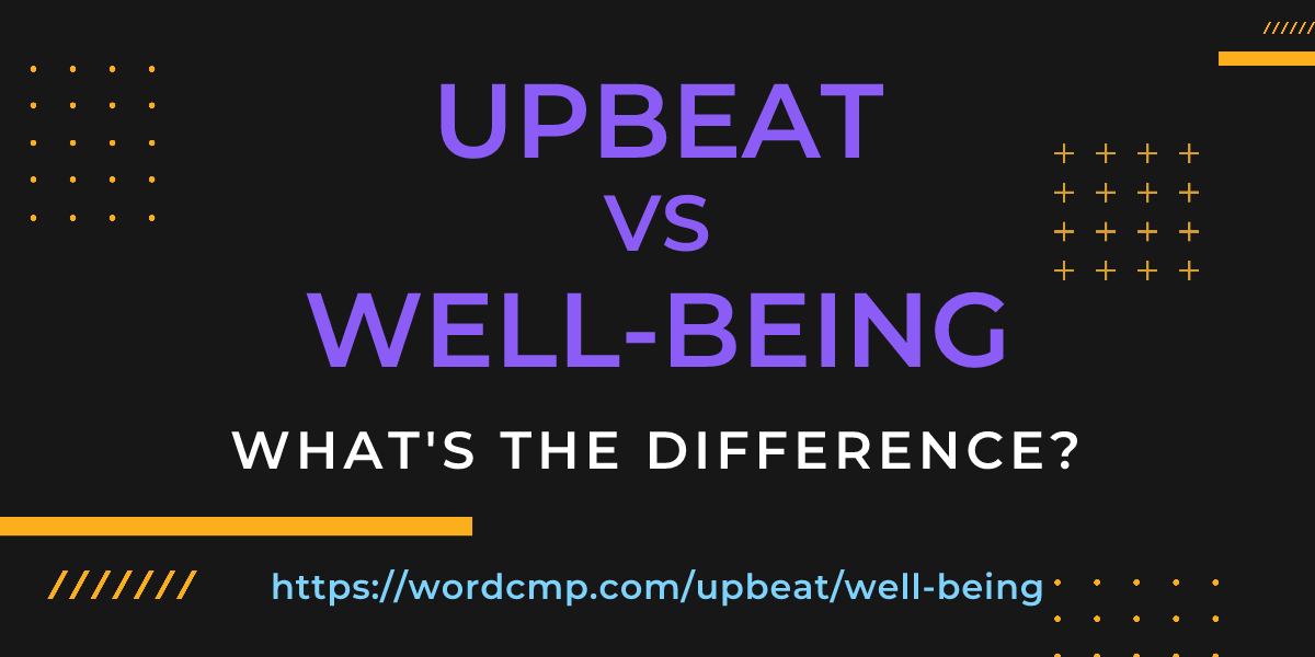 Difference between upbeat and well-being