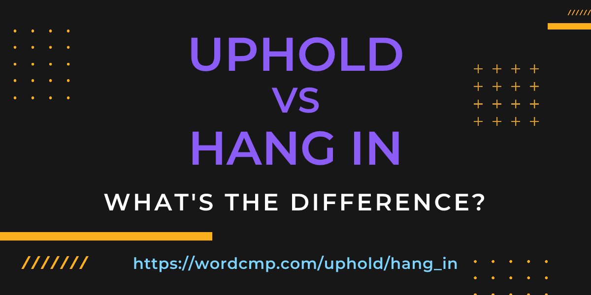 Difference between uphold and hang in
