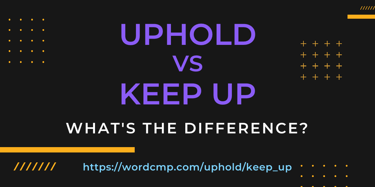 Difference between uphold and keep up