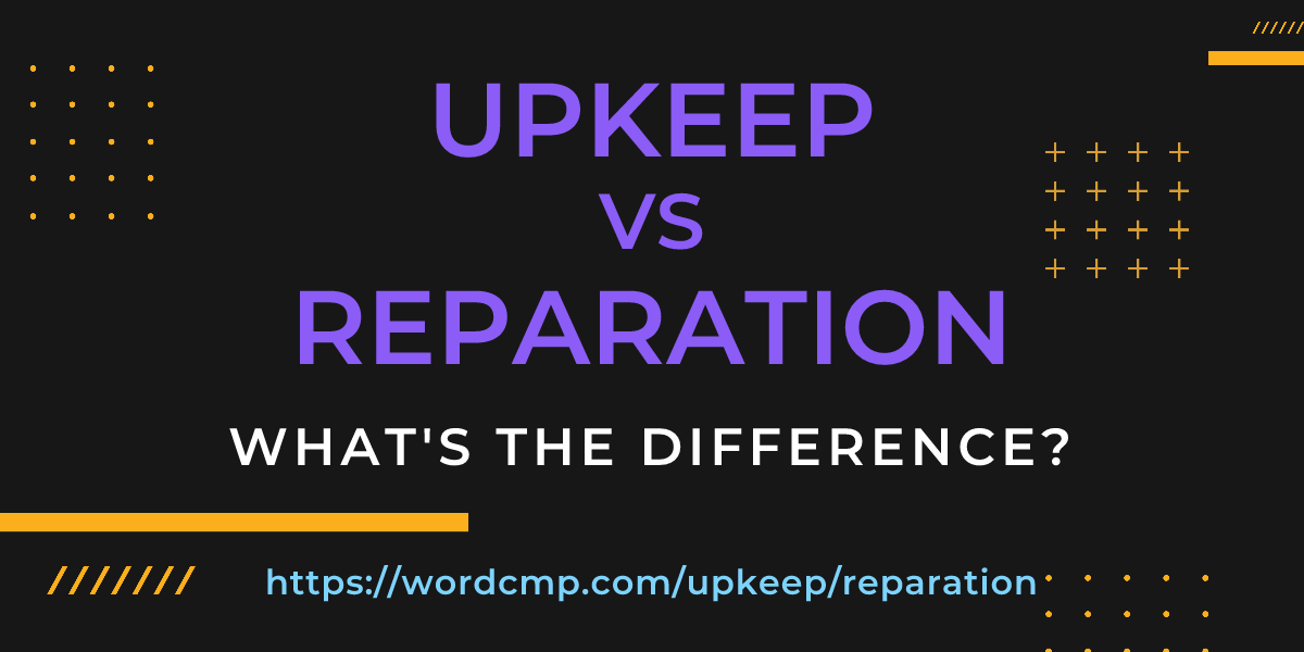 Difference between upkeep and reparation