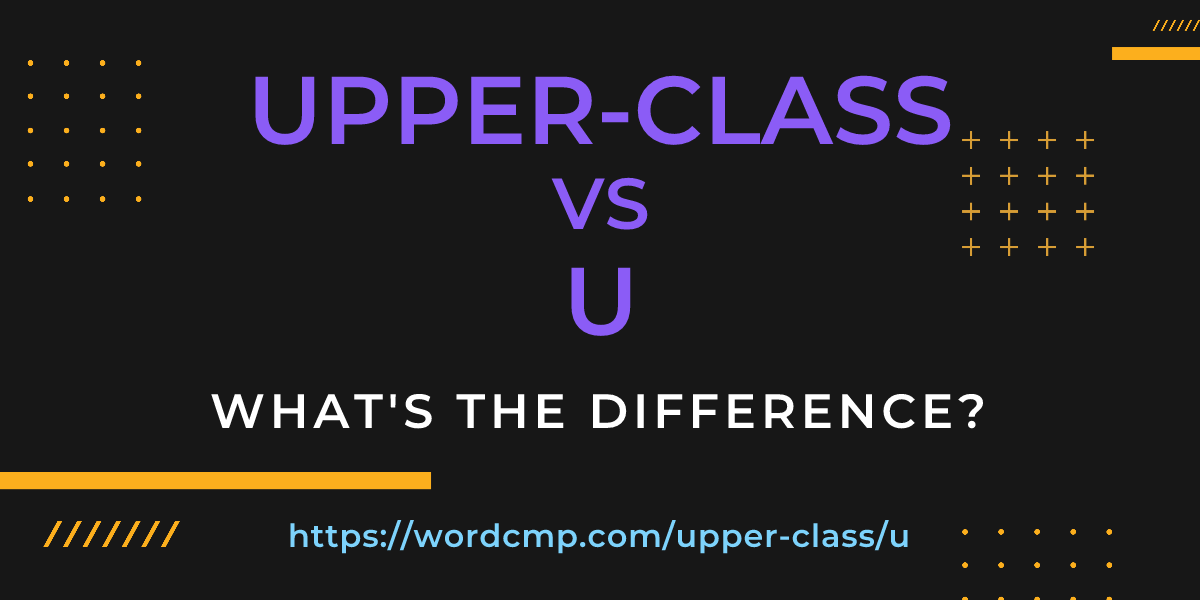 Difference between upper-class and u