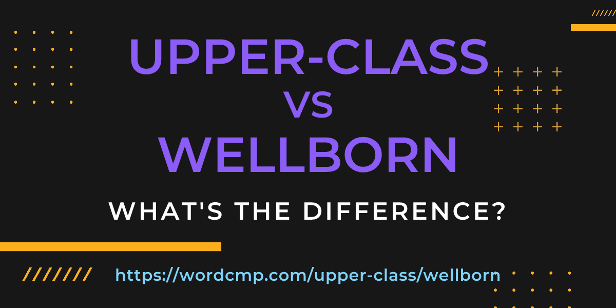 Difference between upper-class and wellborn