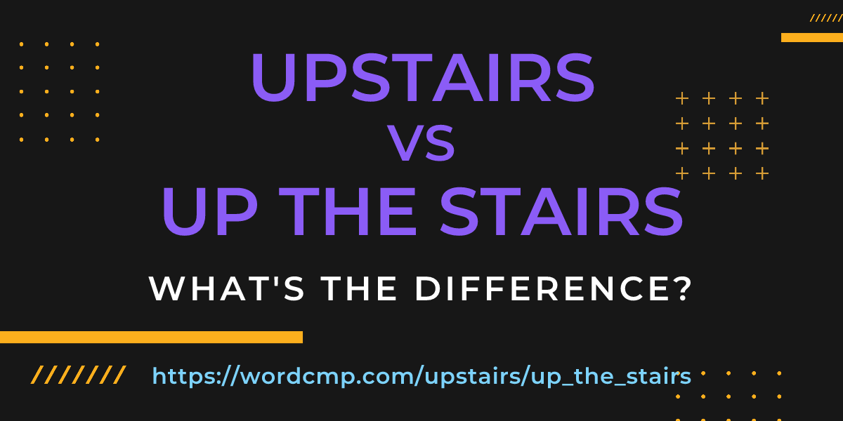 Difference between upstairs and up the stairs