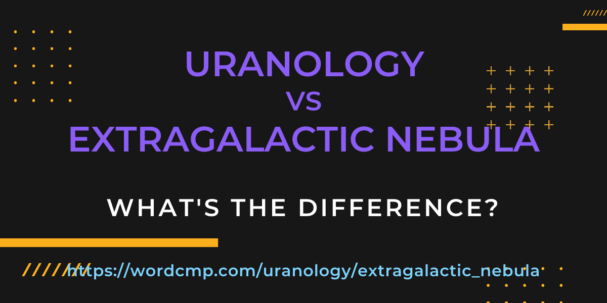 Difference between uranology and extragalactic nebula