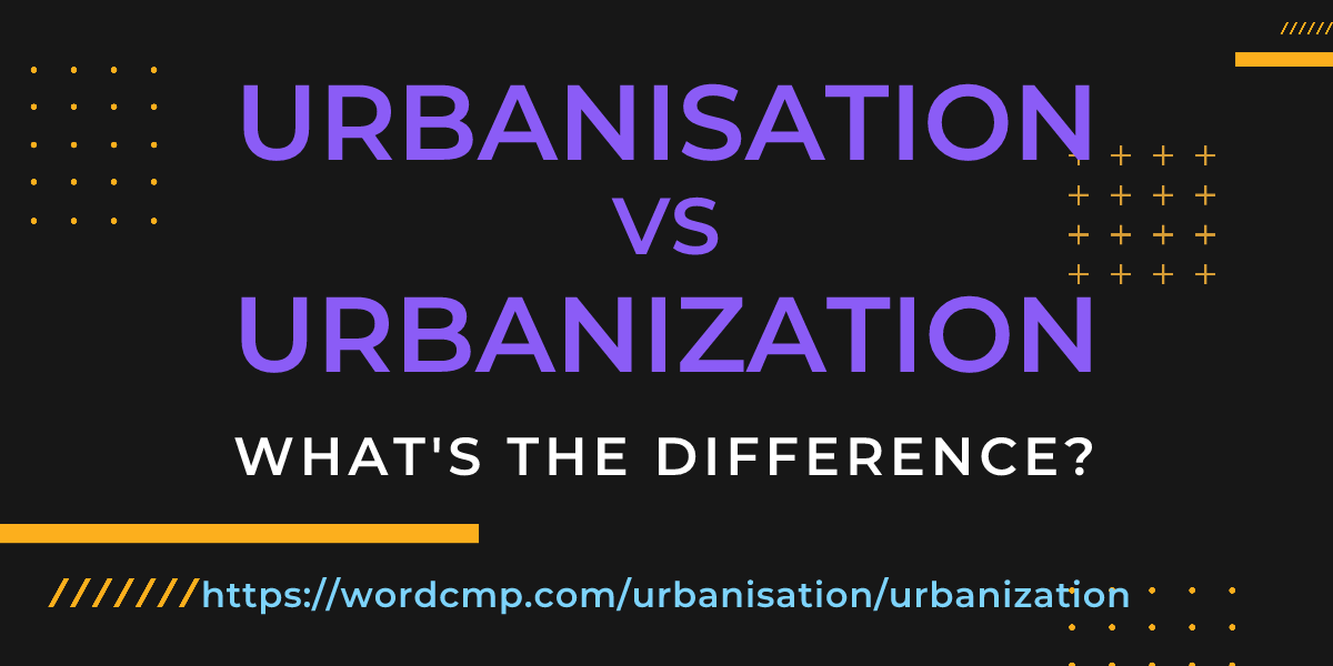 Difference between urbanisation and urbanization