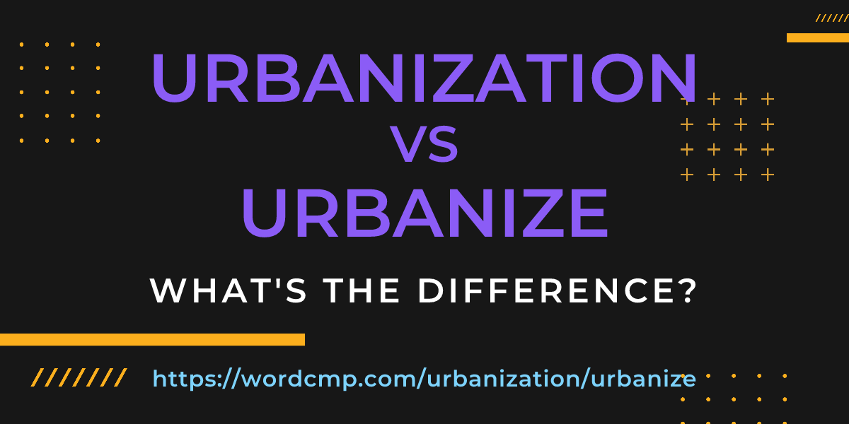 Difference between urbanization and urbanize