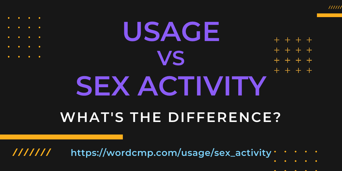 Difference between usage and sex activity