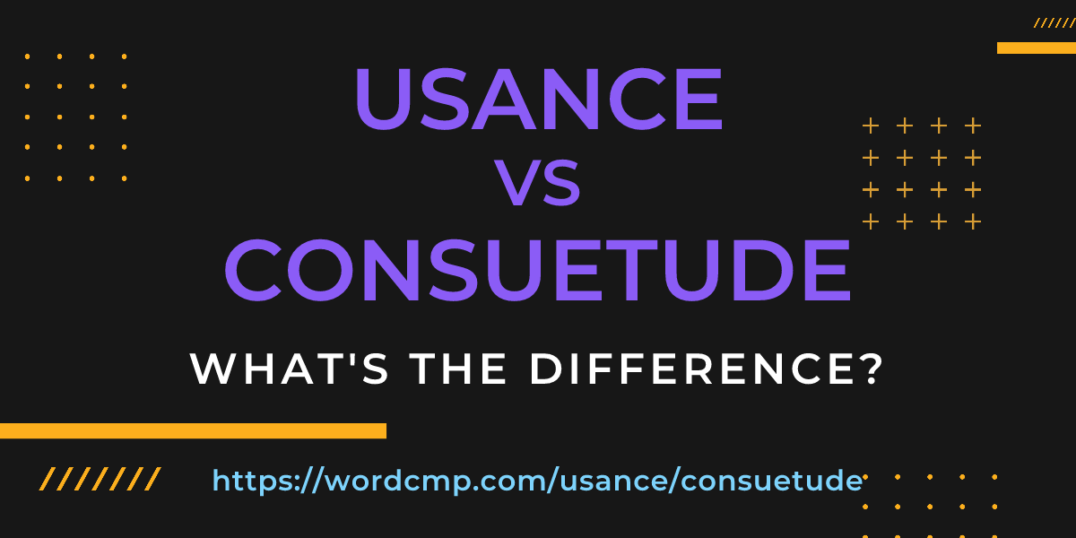 Difference between usance and consuetude
