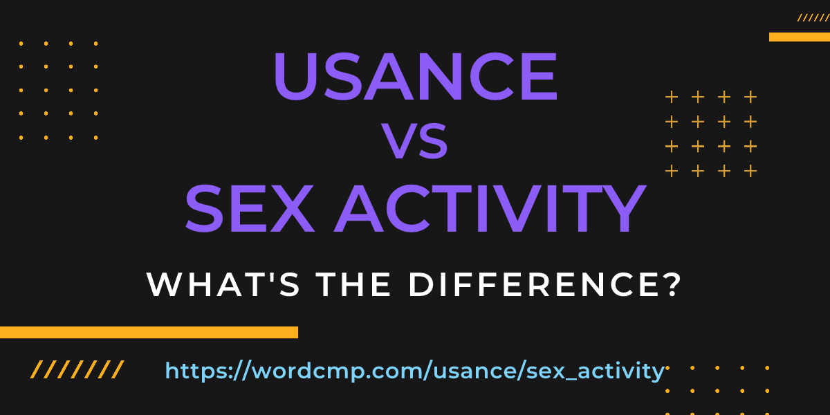 Difference between usance and sex activity