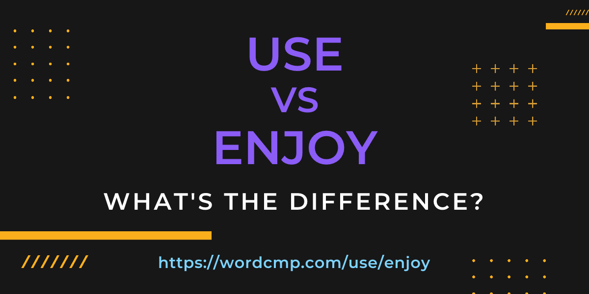 Difference between use and enjoy