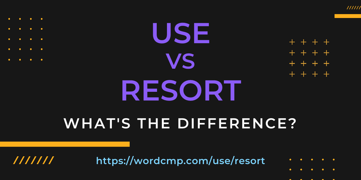 Difference between use and resort