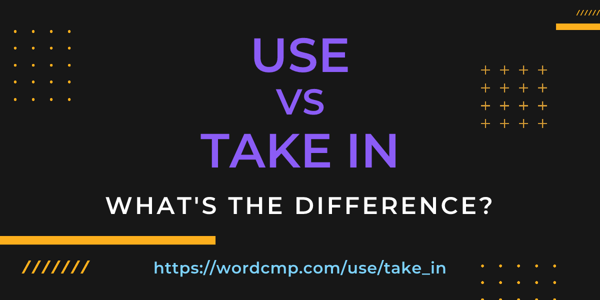 Difference between use and take in